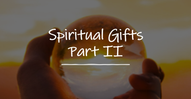 Spiritual Gifts Part II