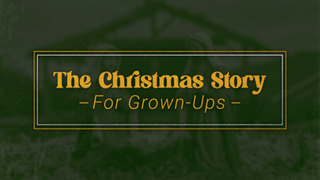 The Christmas Story For Grown-Ups
