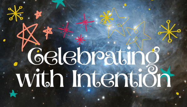 This Week: Celebrating with Intention