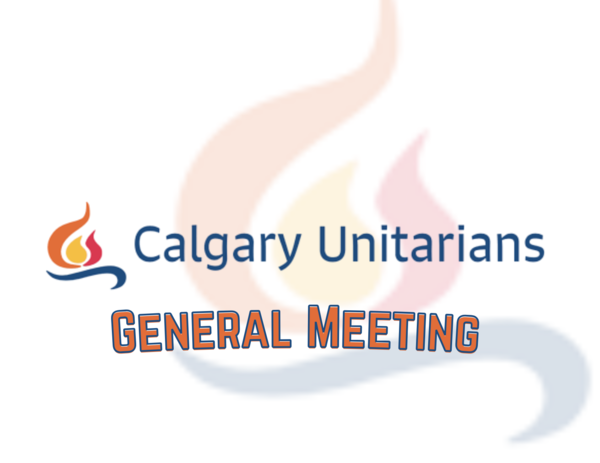 Reminder: Calgary Unitarians General Meeting THIS SUNDAY