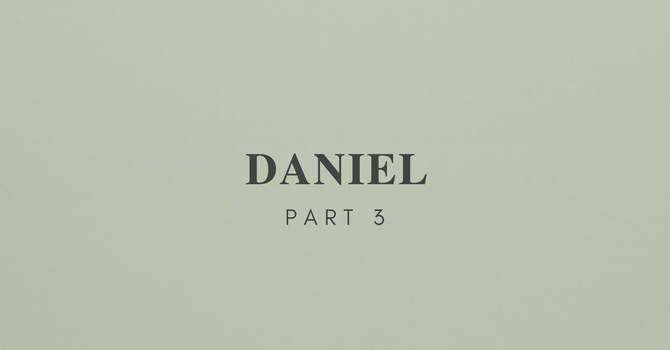 Daniel - Part 3