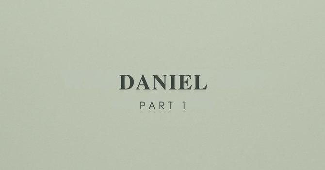 Daniel - Part 1