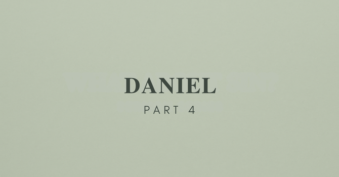 Daniel - Part 4