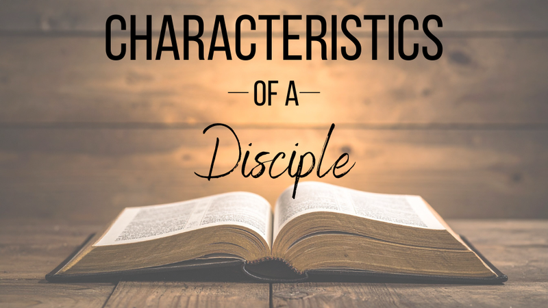 The Characteristics of a Disciple