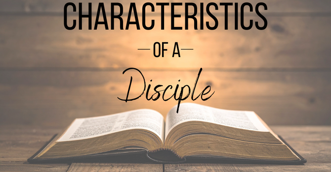 The Characteristics of a Disciple
