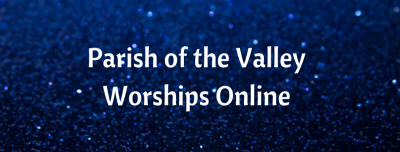 Parish of the Valley Worships Online for Sunday, December 7, 2025