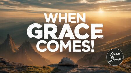 When Grace Comes