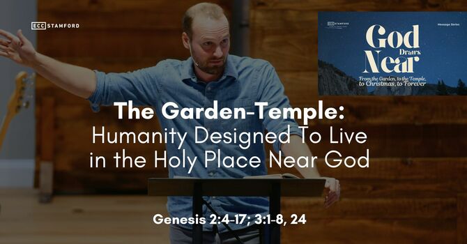 The Garden-Temple: Humanity Designed To Live in the Holy Place Near God