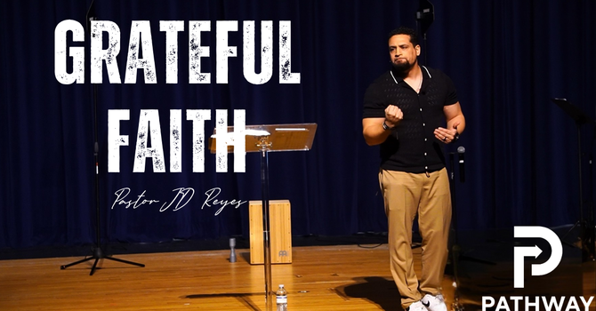 Grateful Faith | Gratitude Series | Book of Acts | Pastor JD Reyes