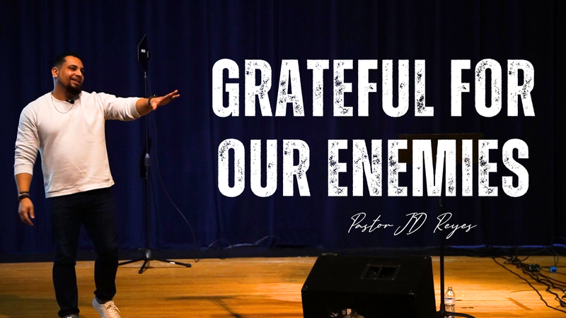 Grateful for Our Enemies | Gratitude Series | Book of Acts | Pastor JD Reyes