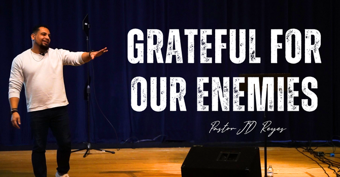 Grateful for Our Enemies | Gratitude Series | Book of Acts | Pastor JD Reyes