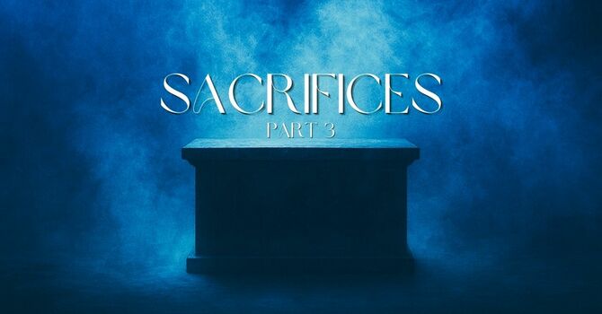 Sacrifices Part 3