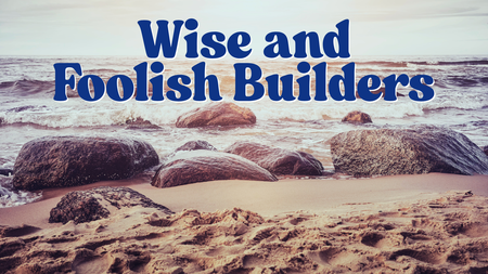 Wise and Foolish Builders