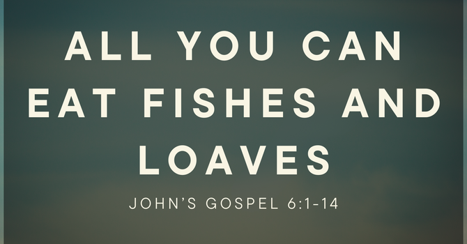 All You Can Eat Fishes and Loaves 