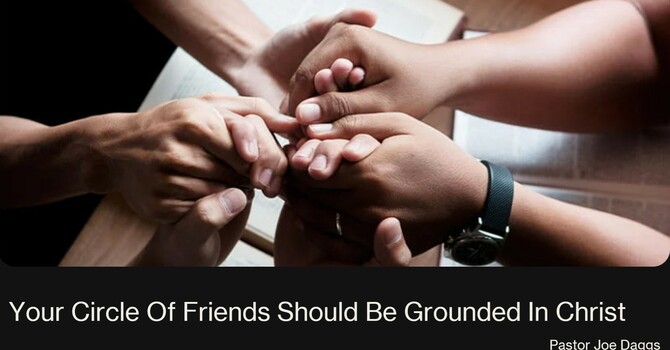 "Your Circle of Friends Should Be Grounded in Christ"