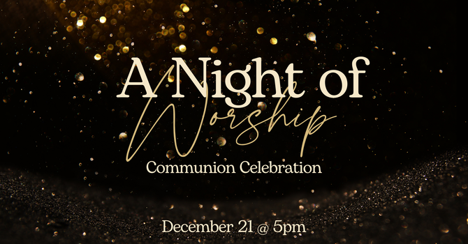 Christmas Night of Worship & Communion