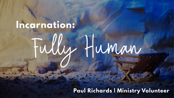 "The Incarnation: Fully Human"