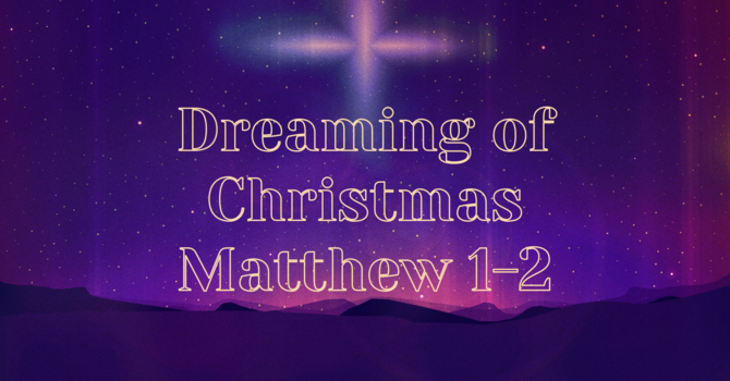 Dreaming of Christmas: Matthew 1-2