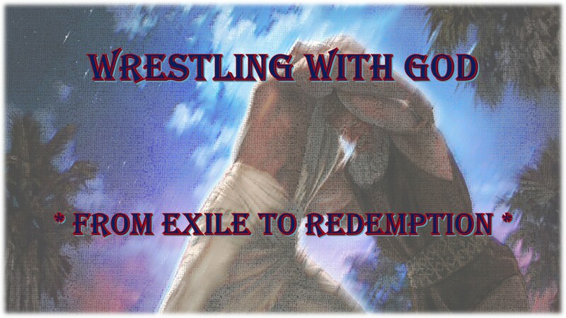 Wrestling With God - From Exile to Redemption