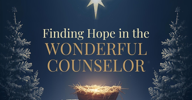 Finding Hope in the Wonderful Counselor