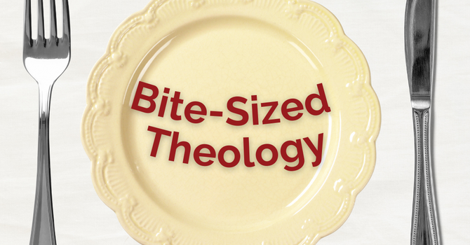 Bite Sized Theology
