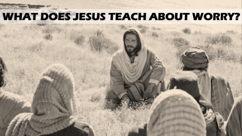 What Does Jesus Teach About Worry?