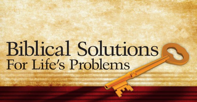 Biblical Solutions for Life's Problems