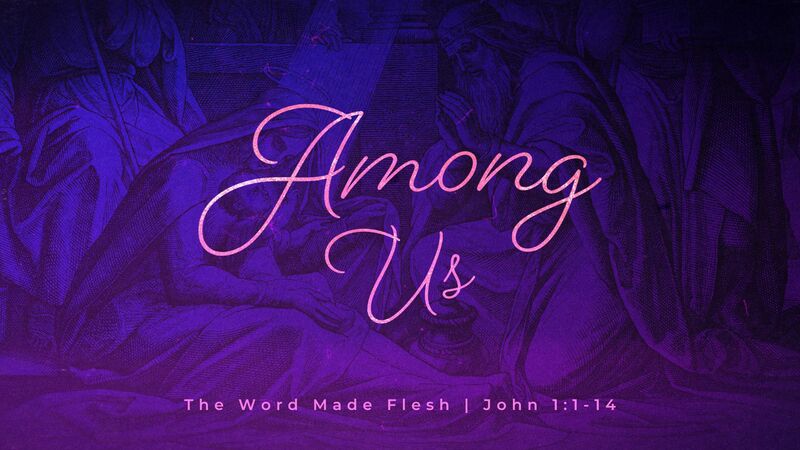 Among Us - The Word Made Flesh #1
