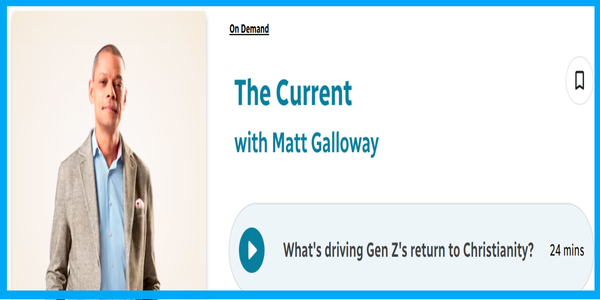 What’s driving Gen Z’s return to Christianity? ~ ‘The Current’ with Matt Galloway