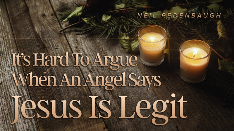 It's Hard to Argue When an Angel Says Jesus is Legit