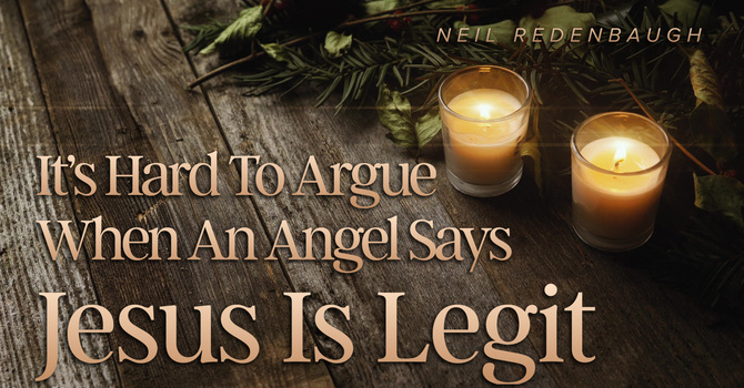 It's Hard to Argue When an Angel Says Jesus is Legit