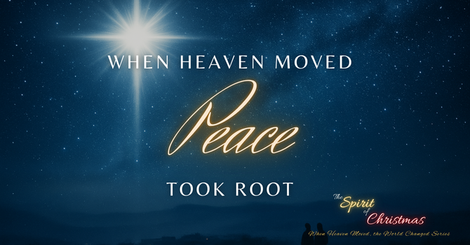When Heaven Moved - The World Changed: Love Took Root
