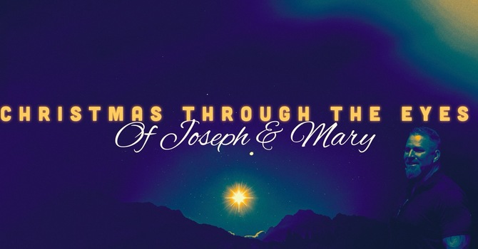Christmas Through The Eyes Of Joseph & Mary