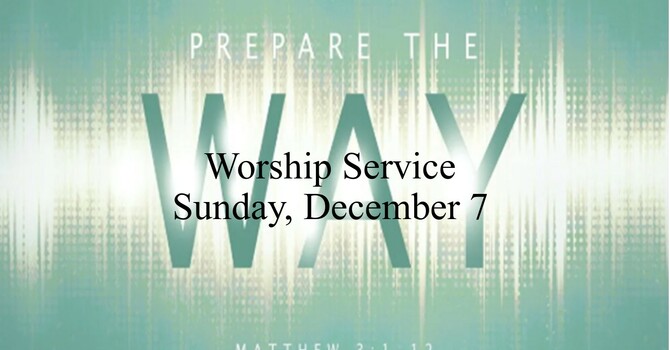 Sunday, December 7 Worship Service