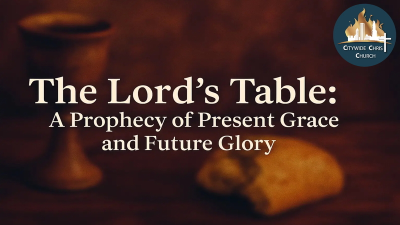 The Lord’s Table: A Prophecy of Present Grace and Future Glory”