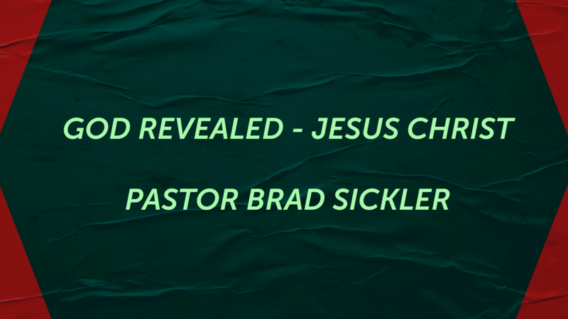 God Revealed - Jesus Christ    Pastor Brad Sickler