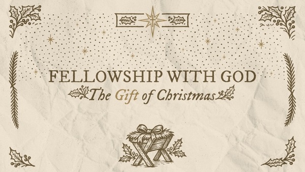 Fellowship with God: The Gift of Christmas