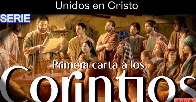 1 Corintios: Unidos en Cristo - 1 Corintios 1:10-31
