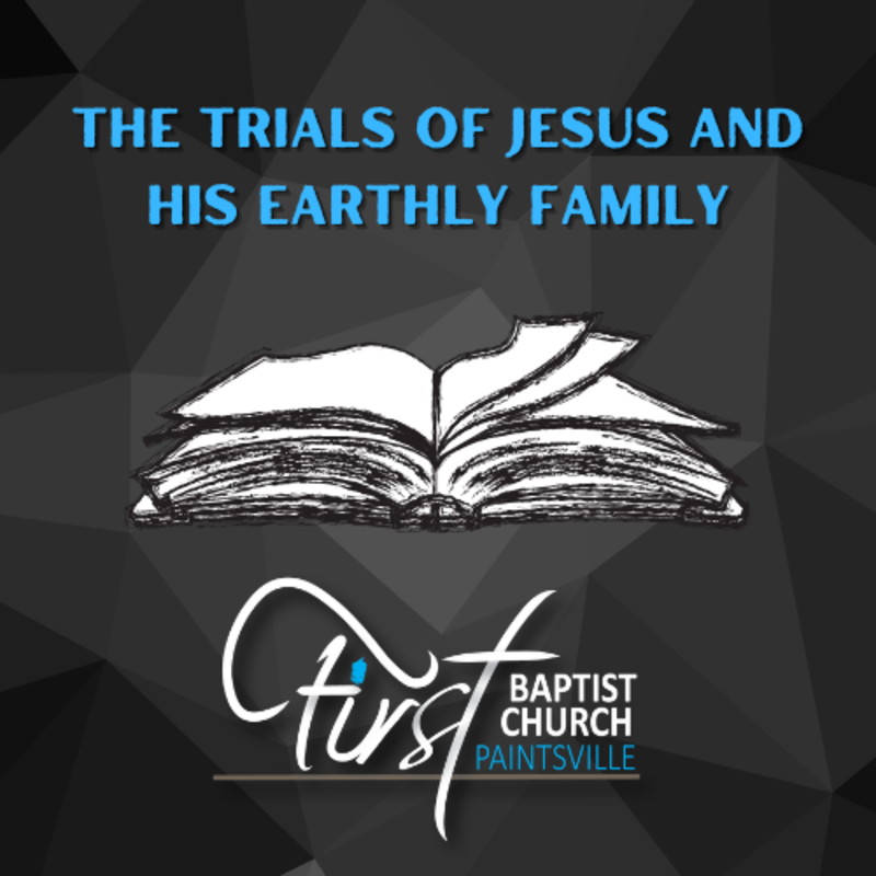 The Trials of Jesus and His Earthly Family