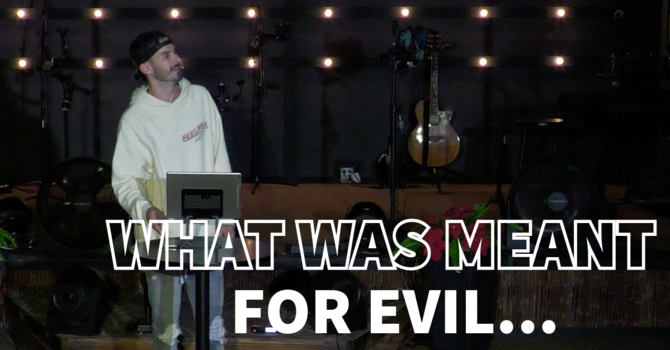 What Was Meant For Evil...
