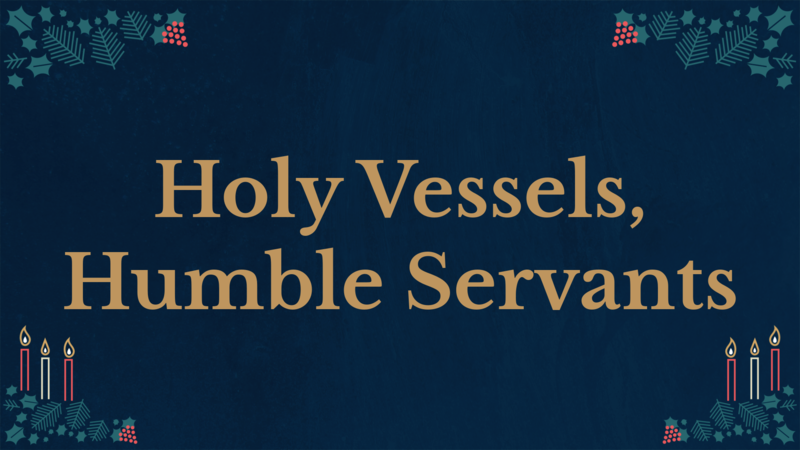 Holy Vessels, Humble Servants