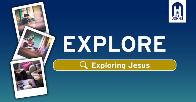 Explore Jesus (Part 1)