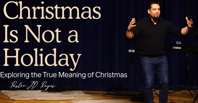 Christmas is Not a Holiday | Christmas Series | Pastor JD Reyes