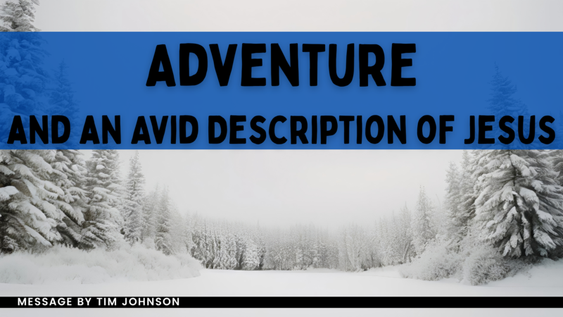 Adventure and an Avid Description of Jesus