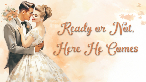 Ready or Not, Here He Comes