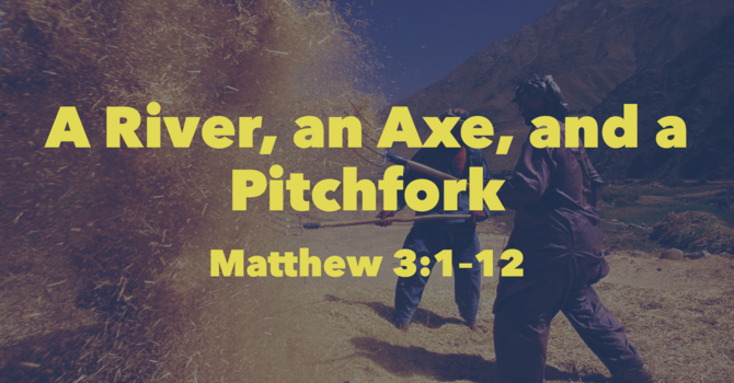 A River, and Axe, and a Pitchfork