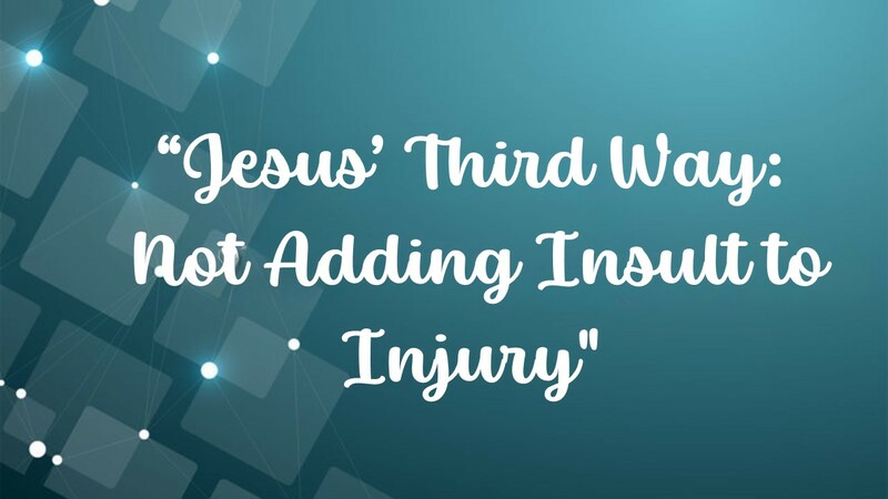 Jesus' Third Way: Not Adding Insult to Injury