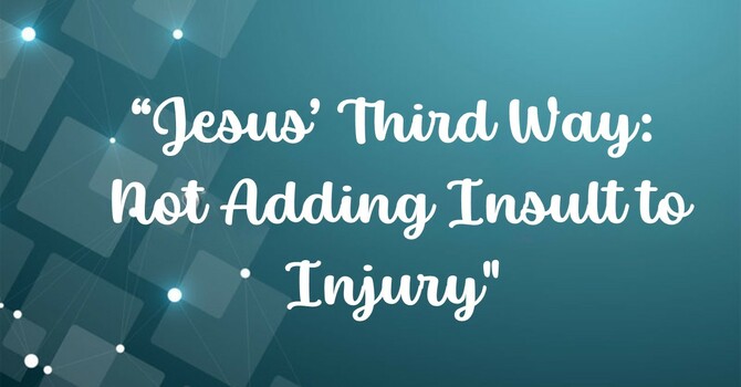 Jesus' Third Way: Not Adding Insult to Injury