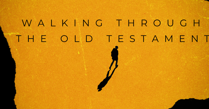 A Walk Through The Old Testament