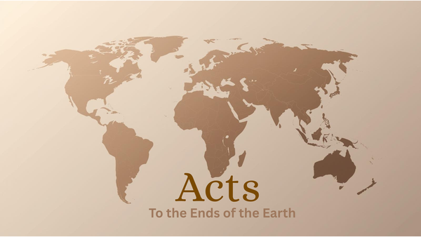 Acts: To the Ends of the Earth
